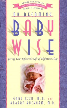 On becoming baby wise : giving your infant the gift of nighttime sleep  Cover Image