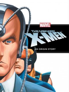 The uncanny X-Men : an origin story  Cover Image