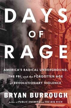 Days of rage : America's radical underground, the FBI, and the forgotten age of revolutionary violence  Cover Image