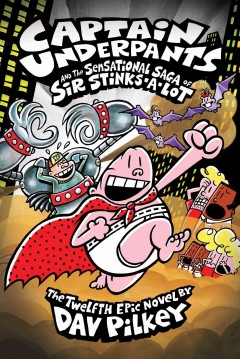 Captain Underpants and the sensational saga of Sir Stinks-A-Lot : the twelfth epic novel Book cover