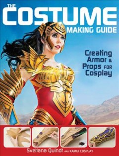 The costume making guide : creating armor & props for cosplay  Cover Image