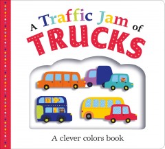 A Traffic Jam of Trucks : A Clever Colors Book. Cover Image