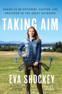 Taking aim : daring to be different, happier, and healthier in the great outdoors  Cover Image
