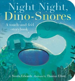 Night night, dino-snores : a touch-and-feel-storybook  Cover Image
