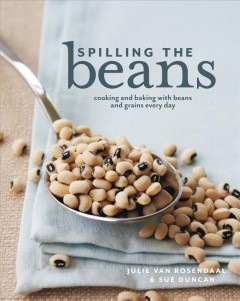 Spilling the beans : cooking and baking with beans and grains every day  Cover Image
