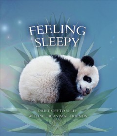Feeling sleepy : drift off to sleep with your animal friends  Cover Image
