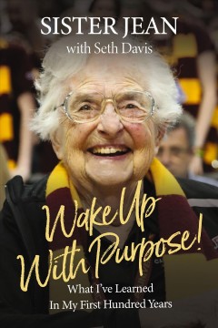 Wake up with purpose! : what I've learned in my first hundred years  Cover Image
