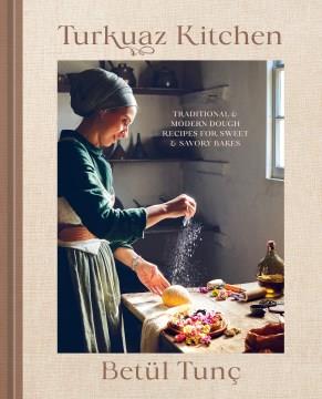Turkuaz kitchen : traditional & modern dough recipes for sweet & savory bakes Book cover