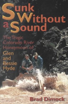 Sunk without a sound : the tragic Colorado River honeymoon of Glen and Bessie Hyde  Cover Image