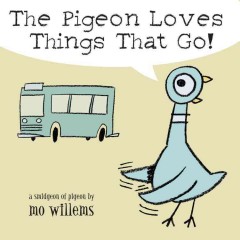The pigeon loves things that go! : a smidgeon of pigeon  Cover Image