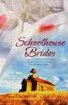 Schoolhouse brides : teachers of yesteryear fulfill dreams of love in four novellas  Cover Image