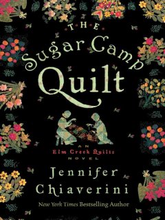 The sugar camp quilt : an Elm Creek quilts novel   Cover Image