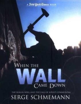 When the wall came down : the Berlin Wall and the fall of Soviet communism  Cover Image