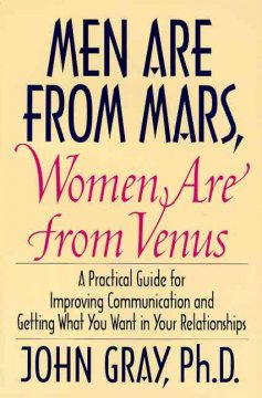Men are from Mars, women are from Venus : a practical guide for improving communication and getting what you want in your relationships  Cover Image