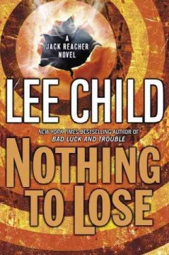Nothing to lose : a Jack Reacher novel  Cover Image