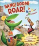 Go to record Bang! Boom! Roar! : a busy crew of dinosaurs