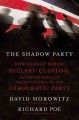 Go to record The shadow party : how George Soros, Hillary Clinton, and ...