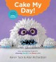 Go to record Cake my day : Easy, Eye-Popping Designs for Stunning, Fanc...