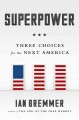 Go to record Superpower : three choices for America's role in the world