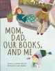 Go to record Mom, dad, our books, and me