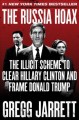 Go to record The Russia hoax : the illicit scheme to clear Hillary Clin...