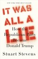 Go to record It was all a lie : how the Republican Party became Donald ...