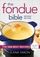 Go to record The fondue bible : the 200 best recipes : includes party s...