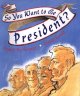 Go to record So you want to be president?