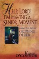 Go to record Help, Lord! I'm having a senior moment : notes to God abou...